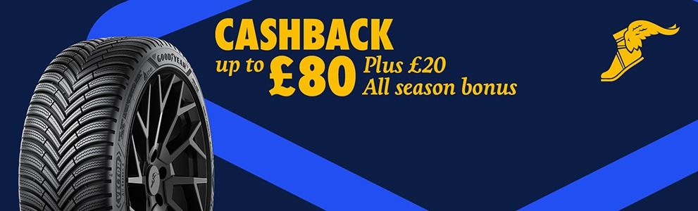 Get up to £80 cashback with you buy 2 or more Goodyear tyres 18" and above, plus £20 all season bonus
