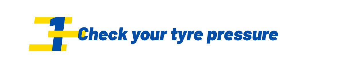 Check your tyre pressure